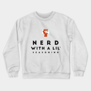 Nerd With A Lil' Seasoning Crewneck Sweatshirt